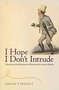 'I Hope I Don't Intrude': Privacy and its Dilemmas in Nineteenth-Century Britain (Repost)