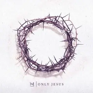 Casting Crowns - Only Jesus (2018) {Reunion}