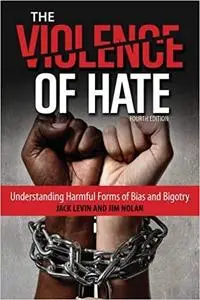 The Violence of Hate: Understanding Harmful Forms of Bias and Bigotry (4th Edition)