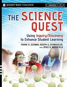 The Science Quest: Using Inquiry Discovery to Enhance Student Learning, Grades 7-12