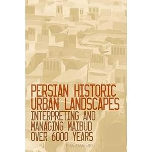 Persian Historic Urban Landscapes: Interpreting and Managing Maibud over 6000 Years