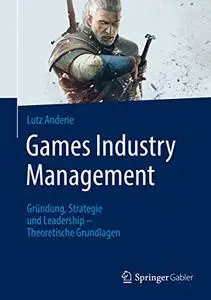 Games Industry Management: Gründung, Strategie und Leadership - Theoretische Grundlagen