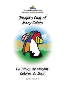 «Joseph's Coat of Many Colors- La Tunica de Muchos Colores de Jose» by Grace Marie Swift