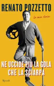 Renato Pozzetto - Ne uccide più la gola che la sciarpa. La mia storia