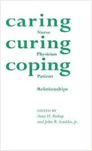 Caring, Curing, Coping: Nurse, Physician, and Patient Relationships