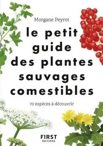 Morgane Peyrot, "Le petit guide des plantes sauvages comestibles - 70 espèces à découvrir"