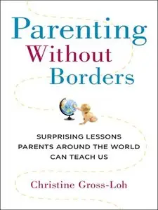 Parenting Without Borders: Surprising Lessons Parents Around the World Can Teach Us (repost)