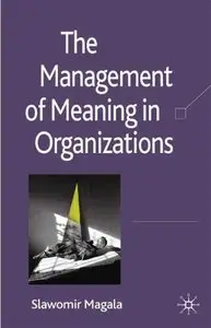 The Management of Meaning in Organizations (repost)
