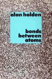 Bonds Between Atoms by Alan Holden