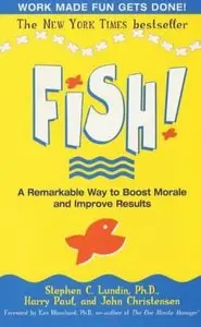 Fish!: A Remarkable Way to Boost Morale and Improve Results (repost)