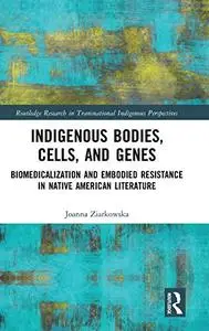 Indigenous Bodies, Cells, and Genes: Biomedicalization and Embodied Resistance in Native American Literature