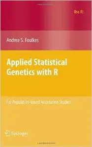 Applied Statistical Genetics with R: For Population-based Association Studies (Use R!) by Andrea S. Foulkes