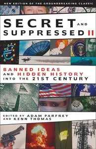 Secret and Suppressed II: Banned Ideas and Hidden History into the 21st Century