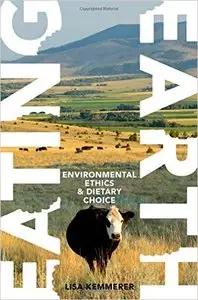 Lisa Kemmerer - Eating Earth: Environmental Ethics and Dietary Choice [Repost]
