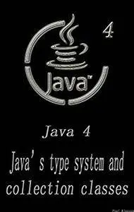Java 4: Java’s type system and collection classes Software Development 3nd Edition Beginner's entry guide