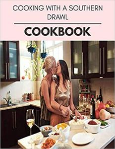 Cooking With A Southern Drawl Cookbook: Weekly Plans and Recipes to Lose Weight the Healthy Way