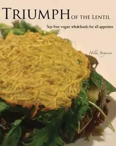 Hilda Jorgensen - Triumph of the Lentil: Soy-Free Vegan Wholefoods for all Appetites