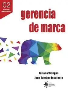 «Gerencia de marca» by Juliana Villegas,Juan Esteban Escalante