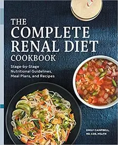 The Complete Renal Diet Cookbook: Stage-by-Stage Nutritional Guidelines, Meal Plans, and Recipes