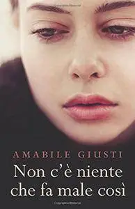 Amabile Giusti - Non c’è niente che fa male così