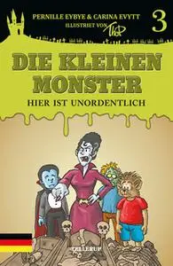 «Die kleinen Monster #3: Hier ist unordentlich» by Pernille Eybye,Carina Evytt