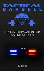 Tactical Barbell: Physical Preparation for Law Enforcement
