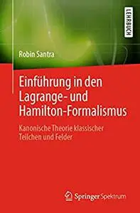 Einführung in den Lagrange- und Hamilton-Formalismus: Kanonische Theorie klassischer Teilchen und Felder