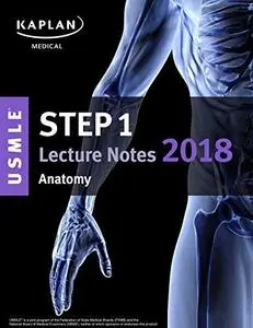 USMLE Step 1 Lecture Notes (Kaplan) 2018: Anatomy