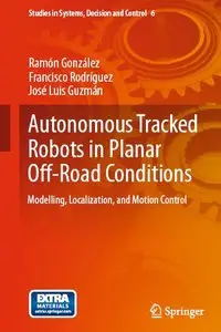 Autonomous Tracked Robots in Planar Off-Road Conditions: Modelling, Localization, and Motion Control