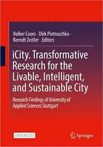 iCity. Transformative Research for the Livable, Intelligent, and Sustainable City