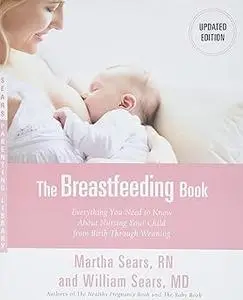The Breastfeeding Book: Everything You Need to Know About Nursing Your Child from Birth Through Weaning