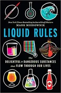 Liquid Rules: The Delightful and Dangerous Substances That Flow Through Our Lives