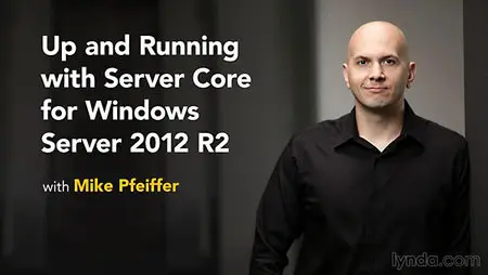 Lynda - Up and Running with Server Core for Windows Server 2012 R2