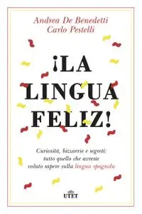 Andrea De Benedetti, Carlo Pestelli - ¡La lingua feliz!