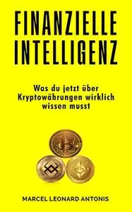 Finanzielle Intelligenz: Was du jetzt über Kryptowährungen wirklich wissen musst