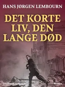 «Det korte liv, den lange død» by Hans Jørgen Lembourn