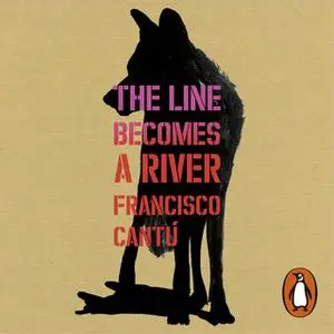 «The Line Becomes A River» by Francisco Cantú