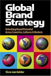 Global Brand Strategy: Unlocking Brand Potential Across Countries, Cultures and Markets (Repost)