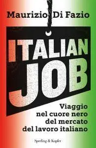 Maurizio Di Fazio - Italian job. Viaggio nel cuore nero del mercato del lavoro italiano