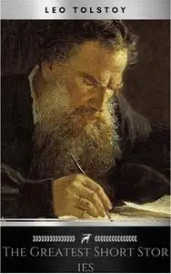 «The Greatest Short Stories of Leo Tolstoy» by Leo Tolstoy