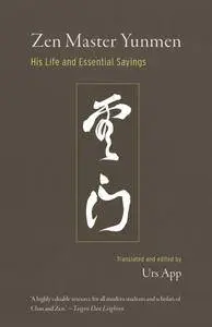 Zen Master Yunmen: His Life and Essential Sayings