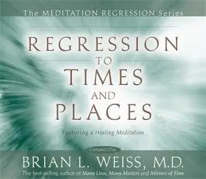 Brian Weiss - Regression to Times and Places