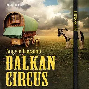 «Balkan circus» by Angelo Floramo