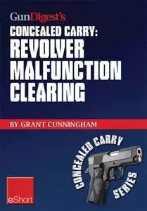 Gun Digest's Revolver Malfunction Clearing Concealed Carry eShort: Learn how to clear trigger jams, gun misfires