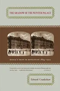 The Shadow of the Winter Palace: Russia's Drift to Revolution, 1825-1917