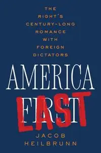 America Last: The Right's Century-Long Romance with Foreign Dictators