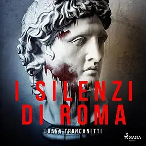 «I silenzi di Roma꞉ La prima indagine dell'ispettore Proietti» by Luana Troncanetti