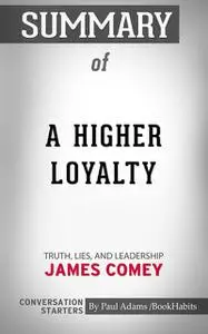 «Summary of A Higher Loyalty» by Paul Adams