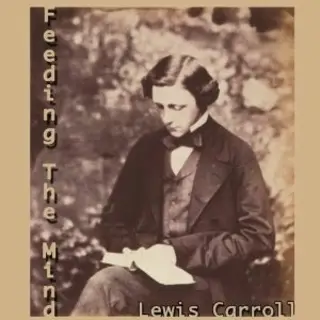 «Feeding the Mind» by Lewis Carroll