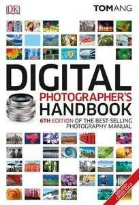 Digital Photographer's Handbook, 6th Edition by Tom Ang (repost)